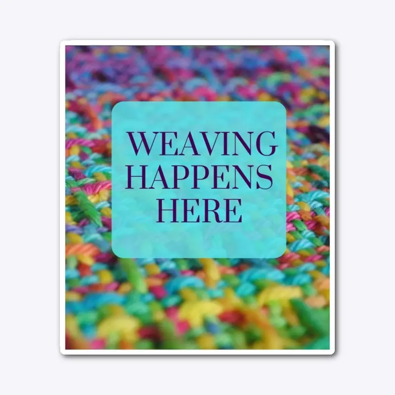 Weaving Happens Here